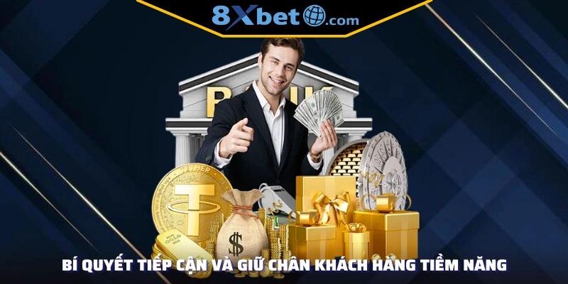 Bí quyết tiếp cận và giữ chân khách hàng tiềm năng