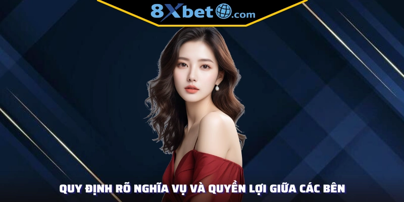 Quy định rõ nghĩa vụ và quyền lợi giữa các bên