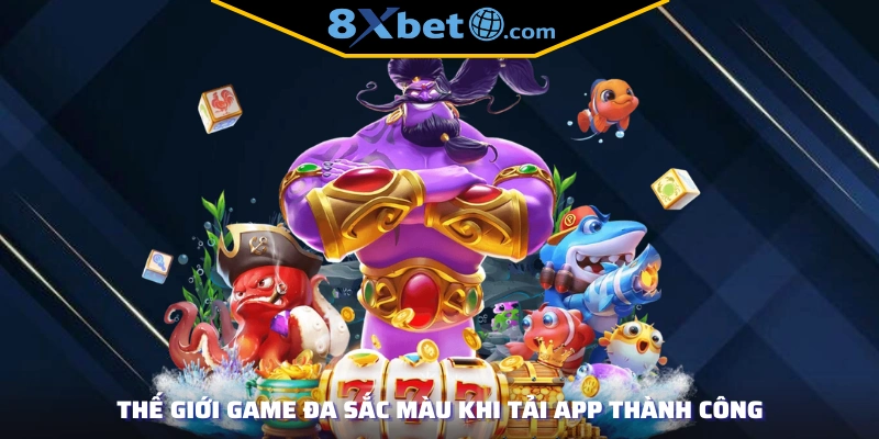 Thế giới game đa sắc màu khi tải app thành công